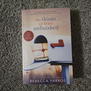 The Things We Leave Unfinished - Rebecca Yarros